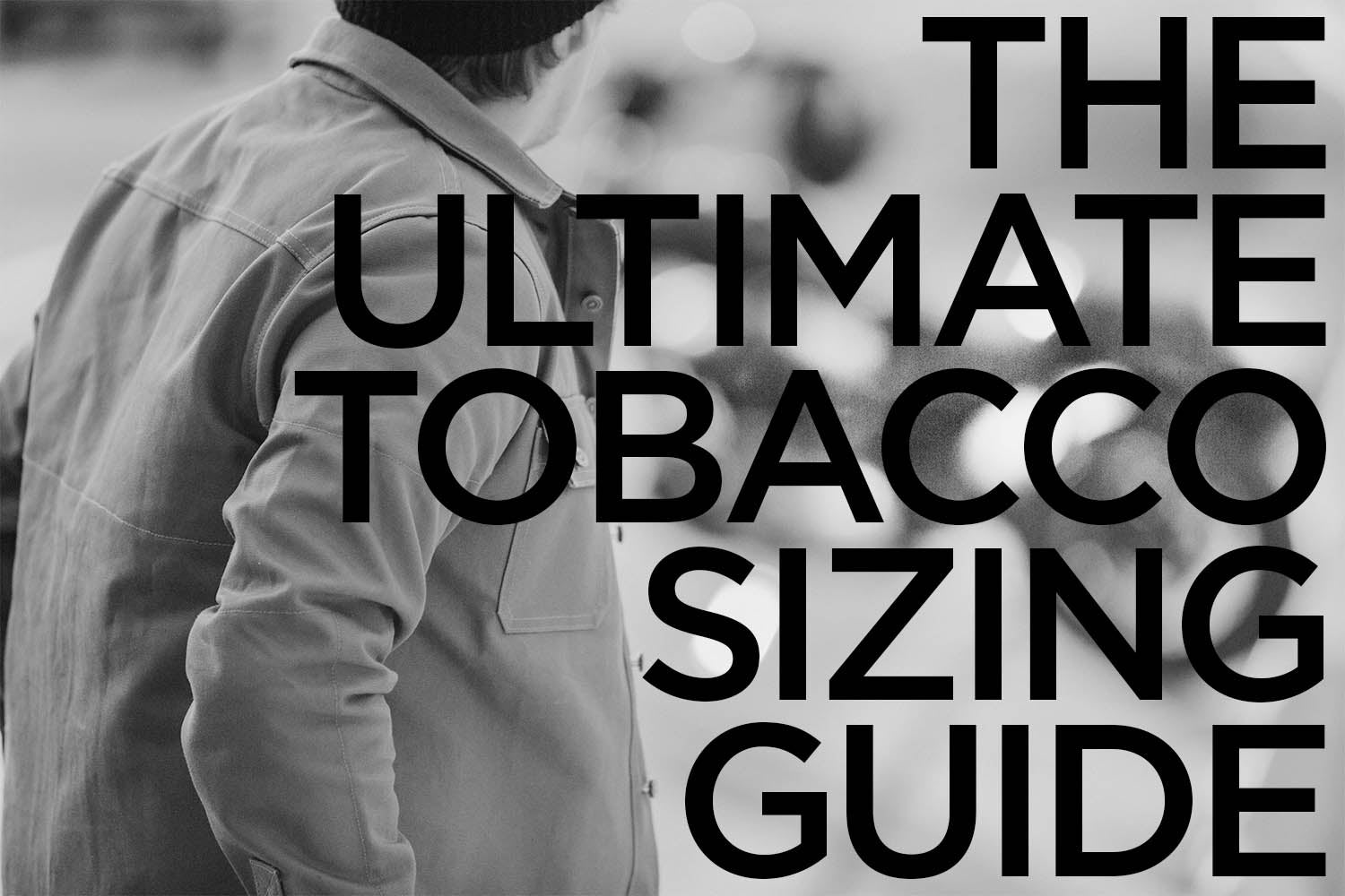The Ultimate Tobacco Sizing Guide